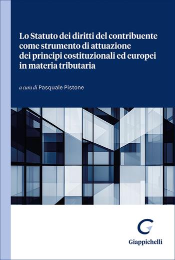 Lo Statuto dei diritti del contribuente come strumento di attuazione dei principi costituzionali ed europei in materia tributaria  - Libro Giappichelli 2025 | Libraccio.it