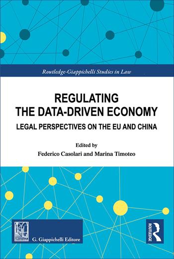 Regulating the data-driven economy. Legal perspectives on the EU and China  - Libro Giappichelli 2026, Routledge. Giappichelli studies in law | Libraccio.it