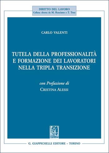 Tutela della professionalità e formazione dei lavoratori nella tripla transizione - Carlo Valenti - Libro Giappichelli 2025, Diritto del lavoro | Libraccio.it