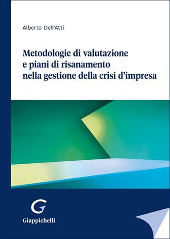 Metodologie di valutazione e piani di risanamento nella gestione della crisi d'impresa - Alberto Dell'Atti - Libro Giappichelli 2025 | Libraccio.it