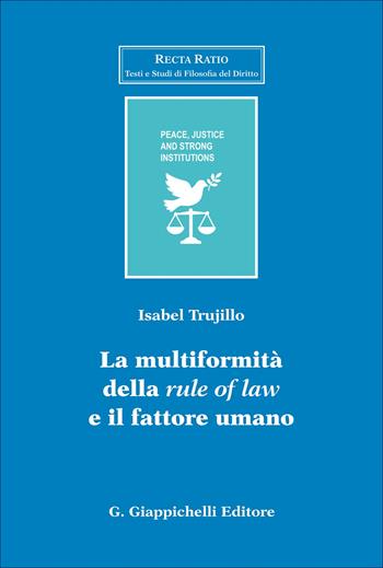 La multiformalità della «rule of law» e il fattore umano - Isabel Trujillo - Libro Giappichelli 2025, Recta Ratio. Testi e studi fil. dir. VI | Libraccio.it