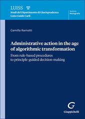 Administrative action in the age of algorithmic transformation. From rule-based procedures to principle-guided decision-making