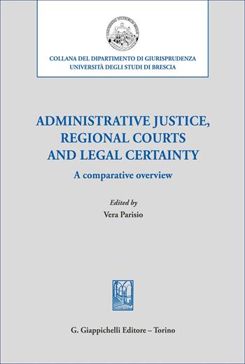 Administrative justice, regional courts and legal certainty  - Libro Giappichelli 2025, Collana del dipartimento di giurisprudenza. Università degli studi di Brescia | Libraccio.it