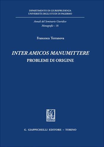 «Inter amicos manumittere». Problemi di origine - Francesca Terranova - Libro Giappichelli 2025, Annali del seminario giuridico. Monografie | Libraccio.it