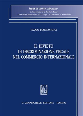 Il divieto di discriminazione fiscale nel commercio internazionale - Paolo Piantavigna - Libro Giappichelli 2025, Studi di diritto tributario | Libraccio.it