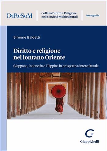 Diritto e religione nel lontano Oriente. Giappone, Indonesia e Filippine in prospettiva interculturale - Simone Baldetti - Libro Giappichelli 2025, Collana diritto e religione nelle società multiculturali. Monografie | Libraccio.it