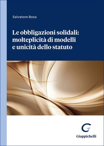 Le obbligazioni solidali: molteplicità di modelli e unicità dello statuto - Salvatore Bosa - Libro Giappichelli 2025 | Libraccio.it