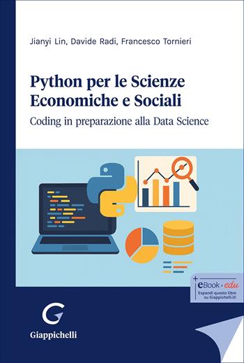 Python per le scienze economiche e sociali. Coding in preparazione alla data science - Jianyi Lin, Davide Radi, Francesco Tornieri - Libro Giappichelli 2025 | Libraccio.it