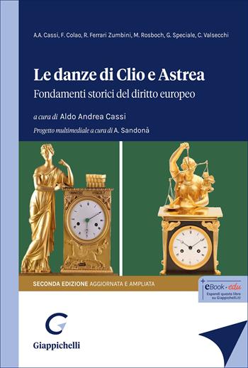 Le danze di Clio e Astrea. Fondamenti storici del diritto europeo. Ediz. ampliata - Giuseppe Speciale, Romano Ferrari Zumbini, Aldo Andrea Cassi - Libro Giappichelli 2026 | Libraccio.it