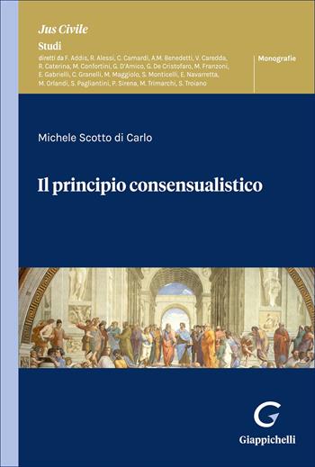 Il principio consensualistico - Michele Scotto di Carlo - Libro Giappichelli 2025, Jus civile. Studi. Monografie | Libraccio.it