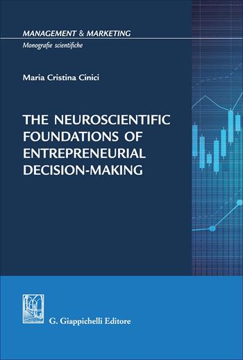The neuroscientific foundations of entrepreneurial decision-making - Maria Cristina Cinici - Libro Giappichelli 2025, Management & marketing. Monografie scientifiche | Libraccio.it