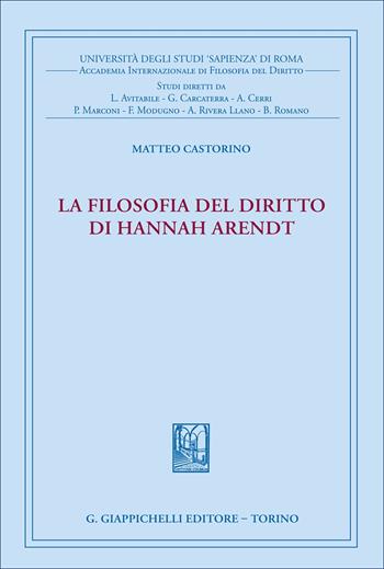 La filosofia del diritto di Hannah Arendt - Matteo Castorino - Libro Giappichelli 2025, Univ.Roma-Acc. Inter. filosofia diritto | Libraccio.it