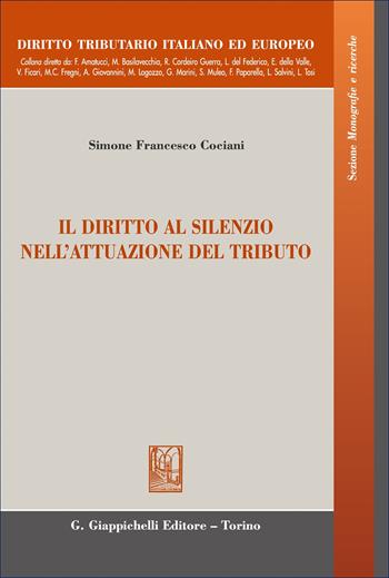 Il diritto al silenzio nell'attuazione del tributo - Simone F. Cociani - Libro Giappichelli 2025, Diritto tributario italiano ed europeo | Libraccio.it