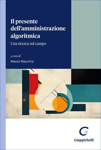Il presente dell'amministrazione algoritmica. Una ricerca sul campo  - Libro Giappichelli 2026 | Libraccio.it
