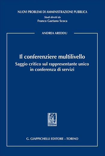 Il conferenziere multilivello. Saggio critico sul rappresentante unico in conferenza di servizi - Andrea Areddu - Libro Giappichelli 2025, Nuovi problemi di amministrazione pubblica | Libraccio.it