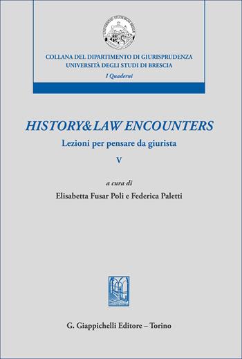 History & law encounters. Lezioni per pensare da giurista. Vol. 5  - Libro Giappichelli 2026, Collana del Dipartimento di Giurisprudenza. Università degli Studi di Brescia. Quaderni del LaCIS | Libraccio.it