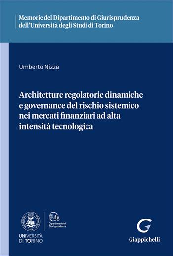 Architetture regolatorie dinamiche e governance del rischio sistemico nei mercati finanziari ad alta intensità tecnologica - Umberto Nizza - Libro Giappichelli 2026, Ist. giuridico-Univ. Torino. Memorie | Libraccio.it