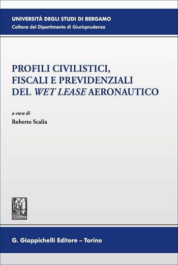 Profili civilistici, fiscali e previdenziali del «wet lease» aeronautico  - Libro Giappichelli 2026, Università di Bergamo-Dipartimento di giurisprudenza | Libraccio.it