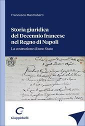 Storia giuridica del Decennio francese nel Regno di Napoli. La costruzione di uno Stato
