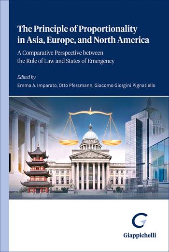 The principle of proportionality in Asia, Europe, and North America. A comparative perspective between the rule of law and states of emergency  - Libro Giappichelli 2026 | Libraccio.it