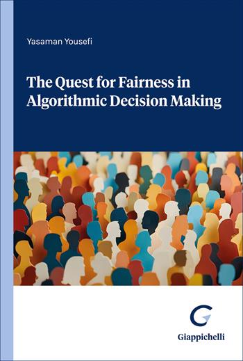 The quest for fairness in algorithmic decision making - Yasaman Yousefi - Libro Giappichelli 2026 | Libraccio.it
