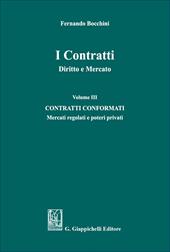 I contratti. Diritto e mercato. Vol. 3: Contratti conformati. Mercati regolati e poteri privati