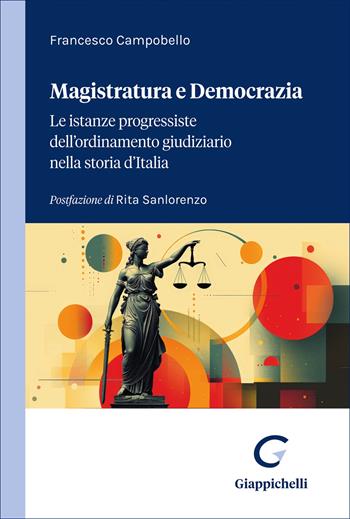 Magistratura e democrazia. Le istanze progressiste dell’ordinamento giudiziario nella storia d’Italia - Francesco Campobello - Libro Giappichelli 2026 | Libraccio.it