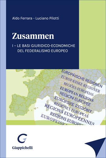 «Zusammen». Le basi giuridico-economiche del Federalismo Europeo - Aldo Ferrara, Luciano Pilotti - Libro Giappichelli 2026 | Libraccio.it