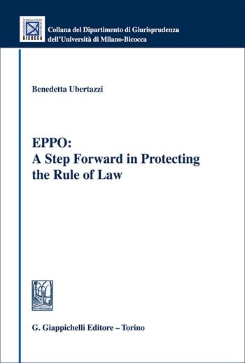 EPPO: A step forward in protecting the rule of law - Benedetta Ubertazzi - Libro Giappichelli 2026, Collana del Dipartimento Giurisprudenza dell'Università di Milano-Bicocca | Libraccio.it