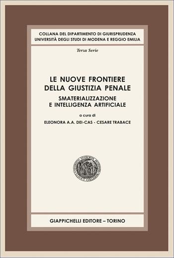 Le nuove frontiere della giustizia penale. Smaterializzazione e intelligenza artificiale  - Libro Giappichelli 2026, Collana del Dipartimento di Giurisprudenza. Università degli studi di Modena e Reggio Emilia | Libraccio.it