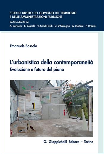 L'urbanistica della contemporaneità. Evoluzione e futuro del piano: beni comuni, servizi ecosistemici e di urbanità, principi e funzioni per uno strumento adattivo - Emanuele Boscolo - Libro Giappichelli 2026, Studi di diritto del governo del territorio e delle amministrazioni pubbliche | Libraccio.it