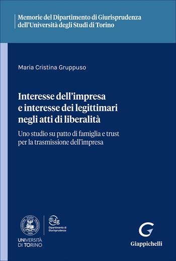 Interesse dell'impresa e interesse dei legittimari negli atti di liberalità. Uno studio su patto di famiglia e trust per la trasmissione dell'impresa - Maria Cristina Gruppuso - Libro Giappichelli 2025, Ist. giuridico-Univ. Torino. Memorie | Libraccio.it