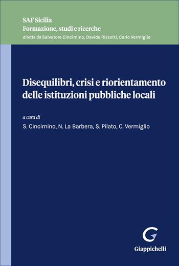 Disequilibri, crisi e riorientamento delle istituzioni pubbliche locali  - Libro Giappichelli 2026, SAF Sicilia. Formazione, studi e ricerche | Libraccio.it