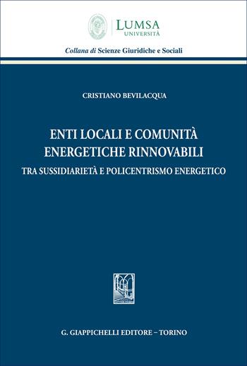 Enti locali e comunità energetiche rinnovabili tra sussidiarietà e policentrismo energetico - Cristiano Bevilacqua - Libro Giappichelli 2026, Lumsa. Collana di scienze giuridiche e sociali | Libraccio.it