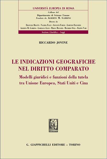 Le indicazioni geografiche nel diritto comparato. Modelli giuridici e funzioni della tutela tra Unione Europea, Stati Uniti e Cina - Riccardo Jovine - Libro Giappichelli 2026, Univ. Europea Roma-Sez. giuridica. Saggi | Libraccio.it