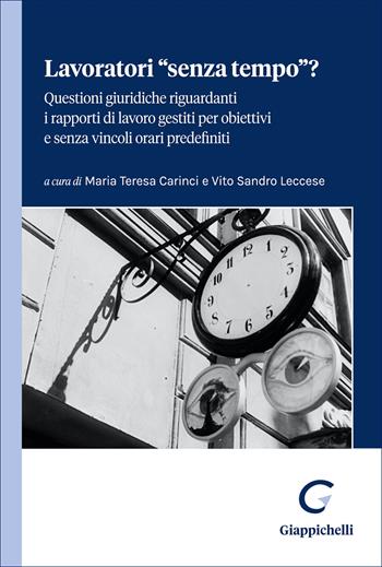 Lavoratori «senza tempo»? Questioni giuridiche riguardanti i rapporti di lavoro gestiti per obiettivi e senza vincoli orari predefiniti  - Libro Giappichelli 2026 | Libraccio.it