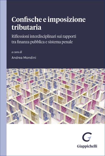 Confische e imposizione tributaria. Riflessioni interdisciplinari su rapporti tra finanza pubblica e sistema penale  - Libro Giappichelli 2026 | Libraccio.it