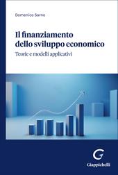 Il finanziamento dello sviluppo economico. Teorie e modelli applicativi