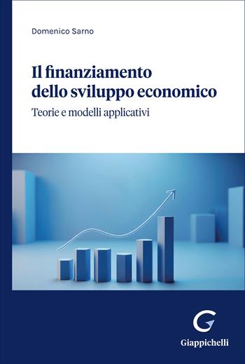 Il finanziamento dello sviluppo economico. Teorie e modelli applicativi - Domenico Sarno - Libro Giappichelli 2026 | Libraccio.it