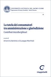 La tutela dei consumatori tra amministrazione e giurisdizione. Contributi interdisciplinari