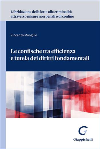 L'ibridazione della lotta alla criminalità attraverso misure non penali o di confine. Le confische tra efficienza e tutela dei diritti fondamentali - Vincenzo Mongillo - Libro Giappichelli 2026 | Libraccio.it