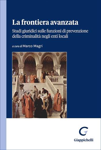 La frontiera avanzata. Studi giuridici sulle funzioni di prevenzione della criminalità negli enti locali  - Libro Giappichelli 2026 | Libraccio.it