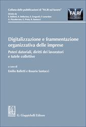 Digitalizzazione e frammentazione organizzativa delle imprese. Poteri datoriali, diritti dei lavoratori e tutele collettive