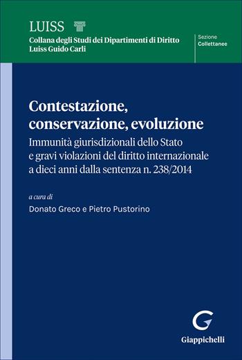 Contestazione, conservazione, evoluzione. Immunità giurisdizionali dello Stato e gravi violazioni del diritto internazionale a dieci anni dalla sentenza n. 238 del 2014  - Libro Giappichelli 2026, Luiss. Collettanee | Libraccio.it