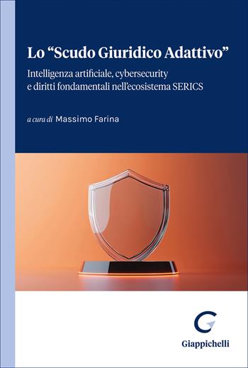 Lo «Scudo Giuridico Adattivo». Intelligenza artificiale, cybersecurity e diritti fondamentali nell'ecosistema SERICS - Maria Novella Campagnoli, Fernanda Faini, Fiorana Murrali - Libro Giappichelli 2026 | Libraccio.it