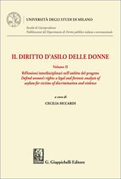 Il diritto d'asilo delle donne. Principi, norme e procedure. Vol. 2: Riflessioni interdisciplinari nell'ambito del progetto «Defend women's rights: a legal and forensic analysis of asylum for victims of discrimination and violence»