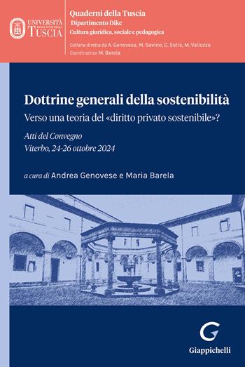 Dottrine generali della sostenibilità. Verso una teoria del «diritto privato sostenibile»? Atti del Convegno (Viterbo, 24-26 ottobre 2024)  - Libro Giappichelli 2026, Quaderni della Tuscia. Dipartimento Dike. Cultura giuridica, sociale e pedagogica | Libraccio.it