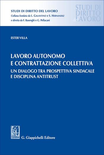 Lavoro autonomo e contrattazione collettiva. Un dialogo tra prospettiva sindacale e disciplina antitrust - Ester Villa - Libro Giappichelli 2026, Studi di diritto del lavoro | Libraccio.it