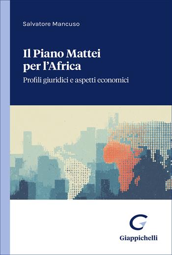 Il Piano Mattei per l'Africa. Profili giuridici e aspetti economici - Salvatore Mancuso - Libro Giappichelli 2026 | Libraccio.it