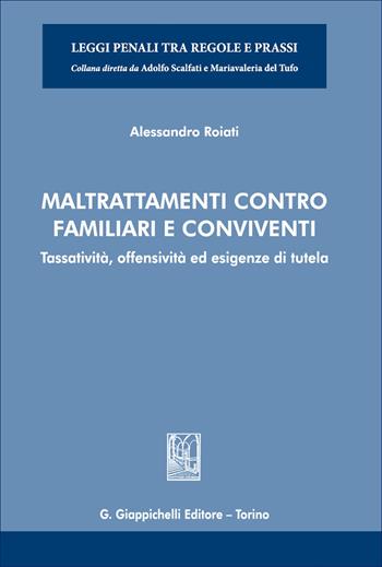 Maltrattamenti contro familiari e conviventi. Tassatività, offensività ed esigenze di tutela - Alessandro Roiati - Libro Giappichelli 2026, Leggi penali tra regole e prassi | Libraccio.it